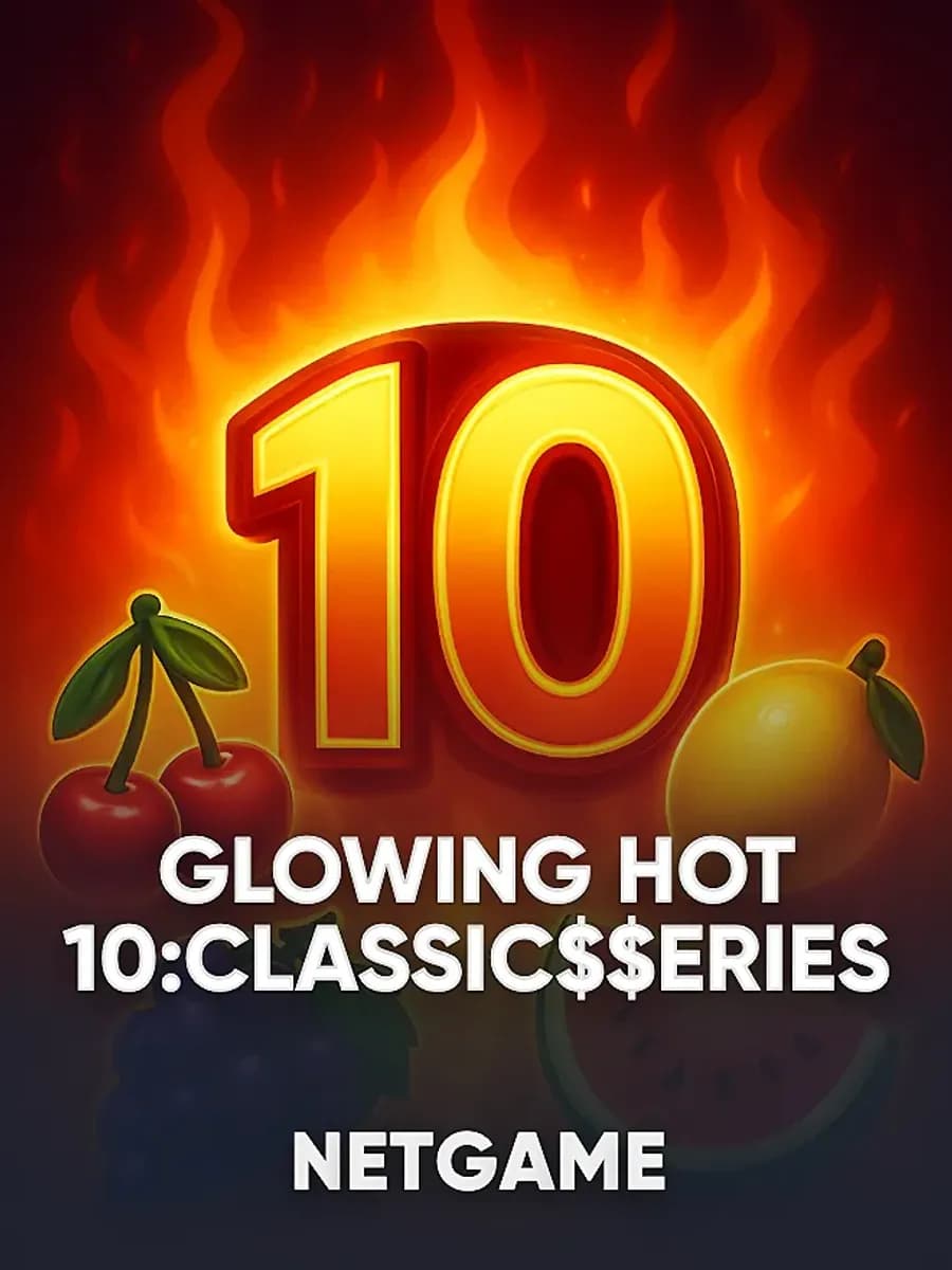 Glowing Hot 10:Classic$$erieS